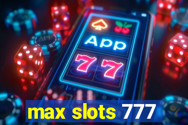 max slots 777