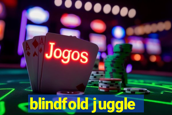 blindfold juggle