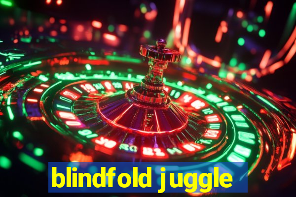 blindfold juggle