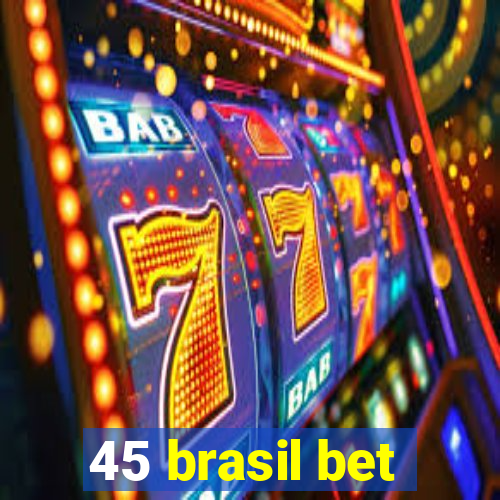 45 brasil bet