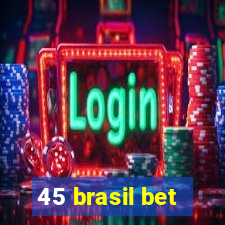 45 brasil bet