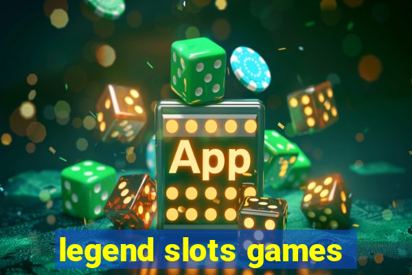 legend slots games