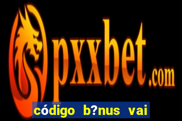 código b?nus vai de bet