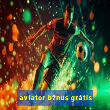 aviator b?nus grátis