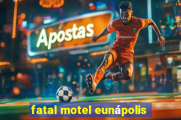 fatal motel eunápolis