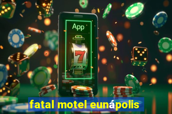 fatal motel eunápolis