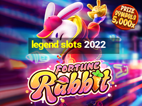 legend slots 2022