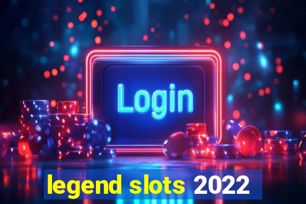 legend slots 2022