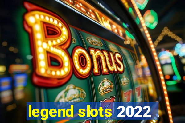 legend slots 2022