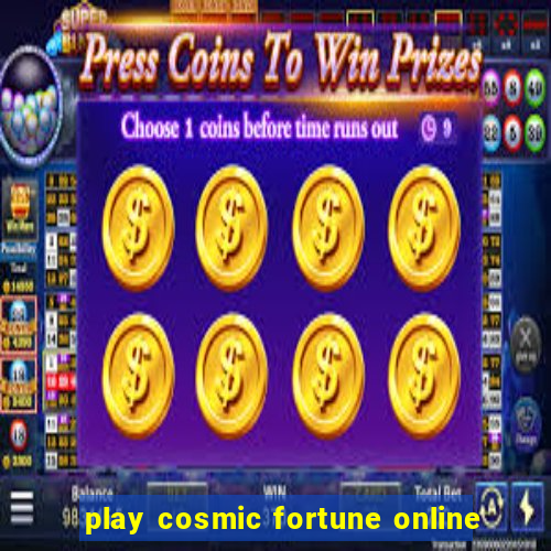 play cosmic fortune online