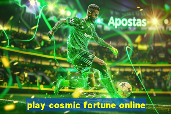 play cosmic fortune online