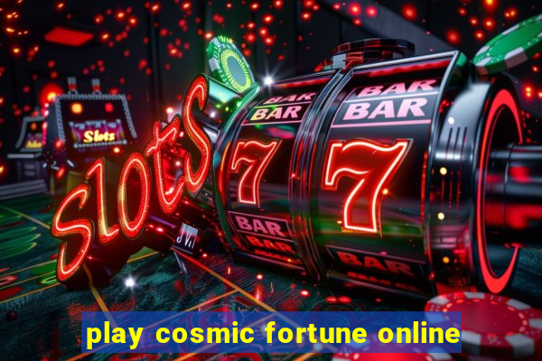 play cosmic fortune online