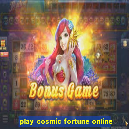 play cosmic fortune online