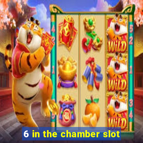 6 in the chamber slot