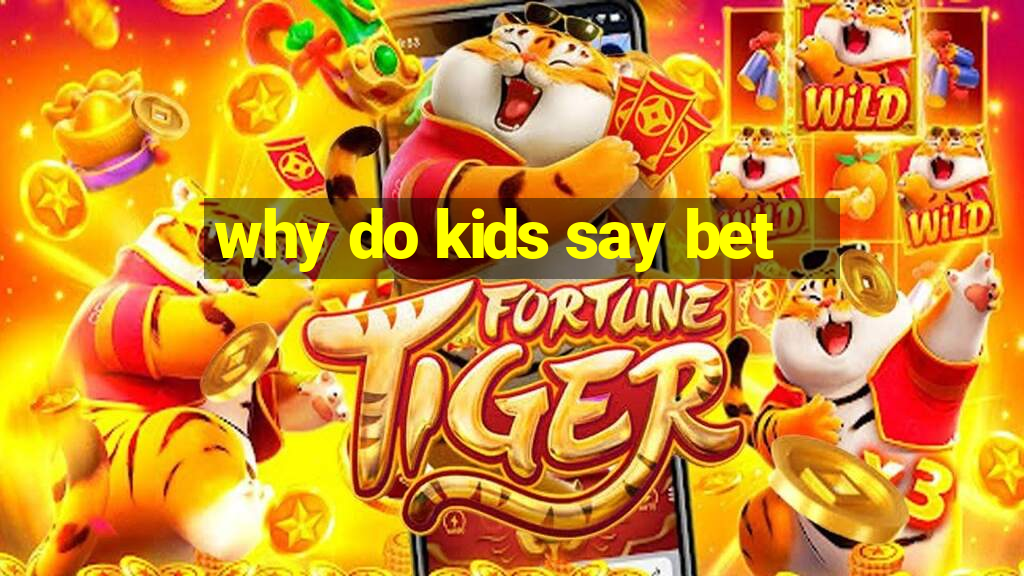 why do kids say bet