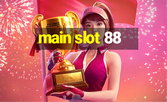 main slot 88