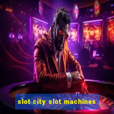 slot city slot machines