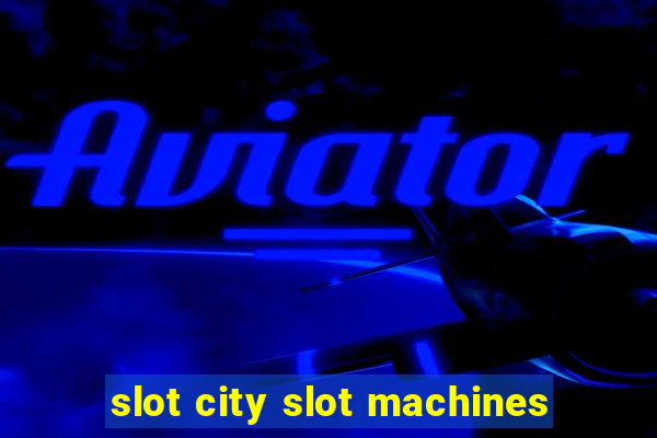 slot city slot machines