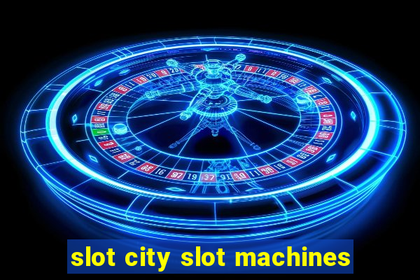 slot city slot machines