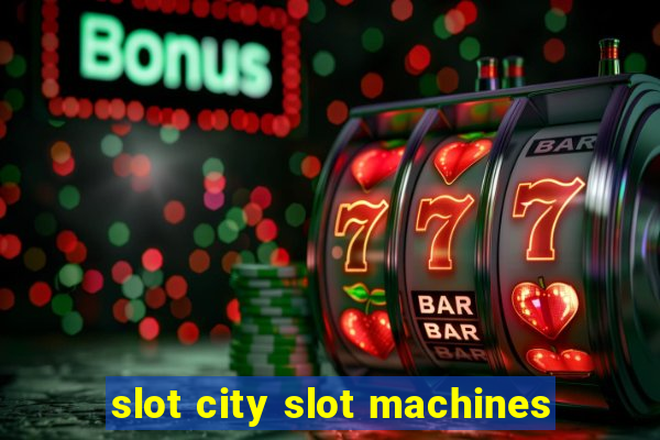 slot city slot machines