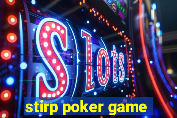 stirp poker game