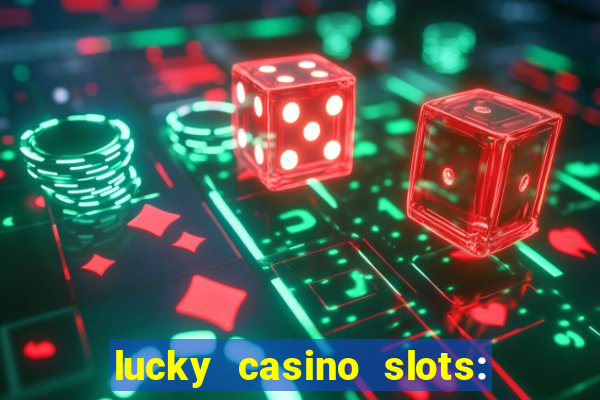 lucky casino slots: win cash