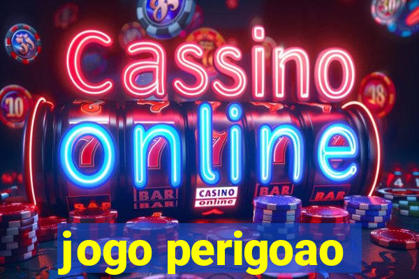 jogo perigoao