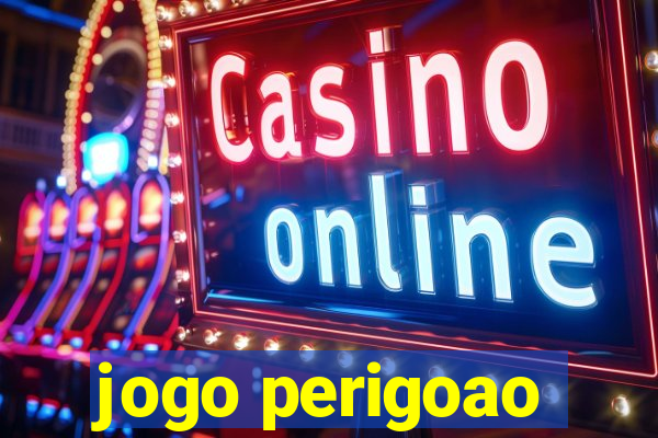 jogo perigoao