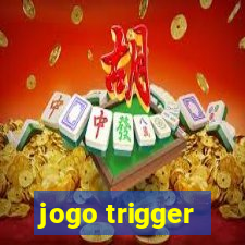 jogo trigger