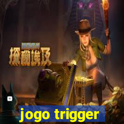 jogo trigger