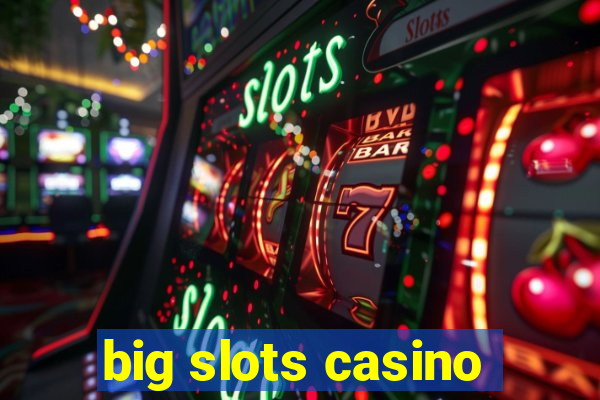 big slots casino