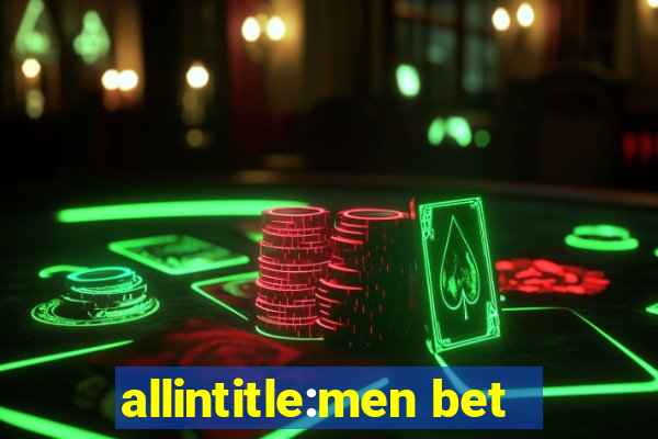 allintitle:men bet