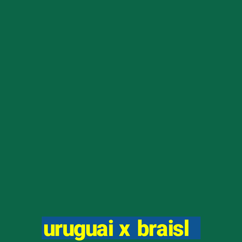 uruguai x braisl