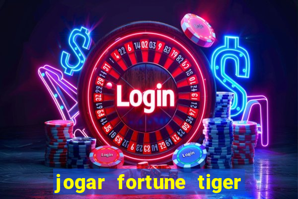 jogar fortune tiger de gra莽a