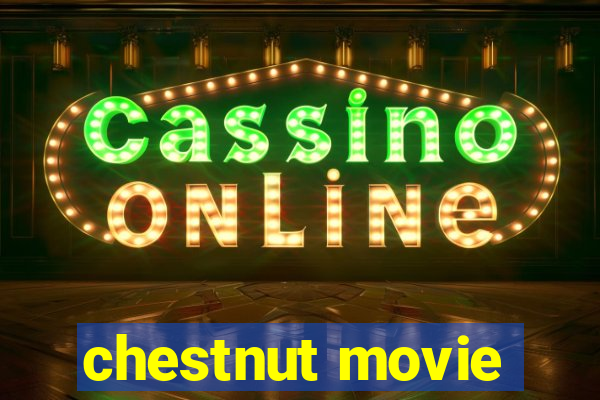 chestnut movie