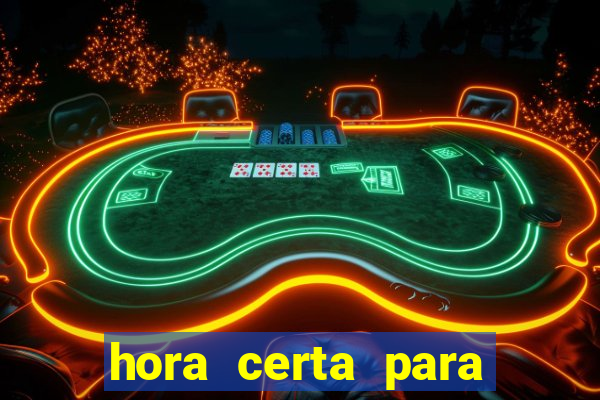 hora certa para jogar fortune tiger