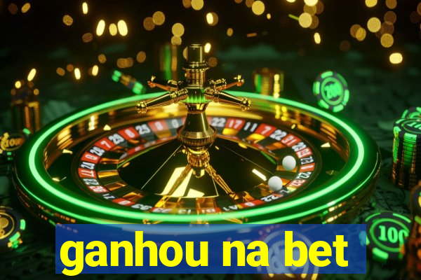 ganhou na bet