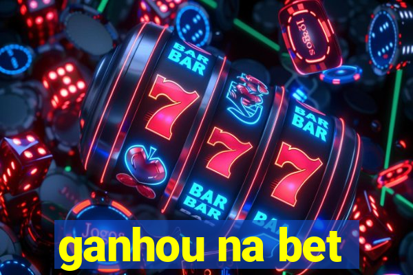 ganhou na bet