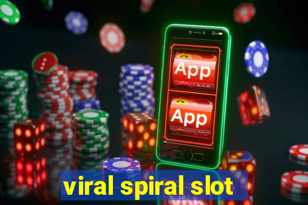 viral spiral slot