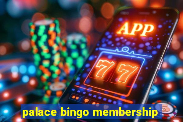 palace bingo membership