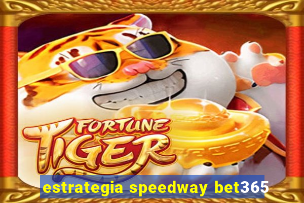 estrategia speedway bet365