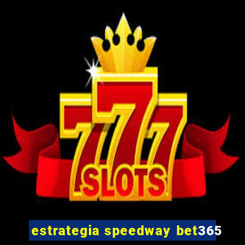 estrategia speedway bet365