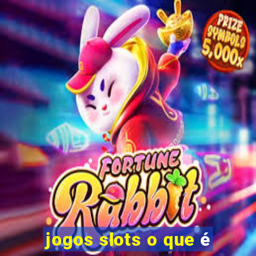 jogos slots o que é