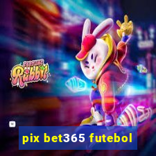 pix bet365 futebol