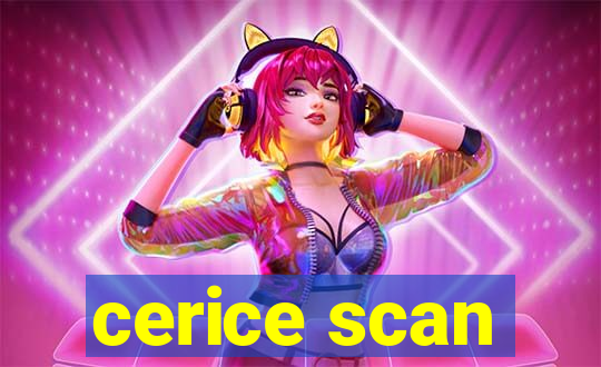 cerice scan