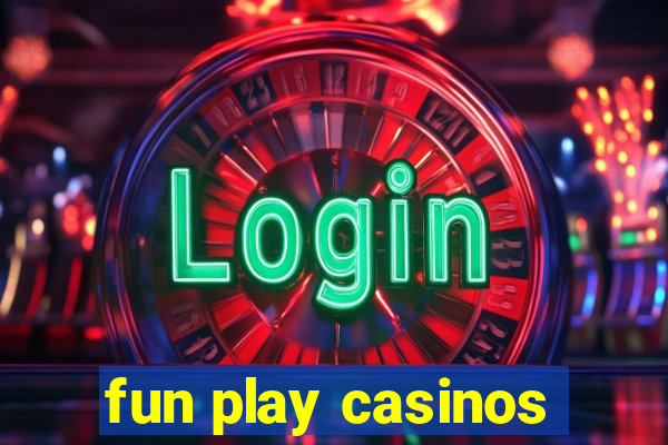 fun play casinos