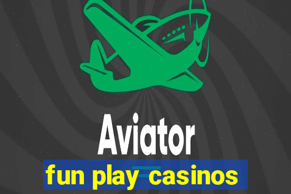 fun play casinos