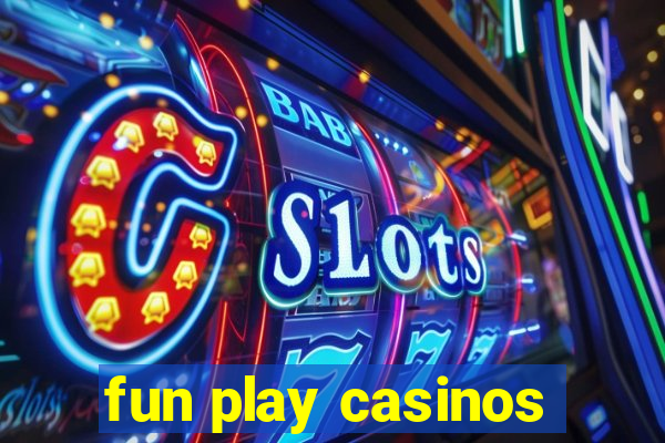 fun play casinos