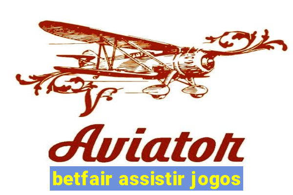 betfair assistir jogos