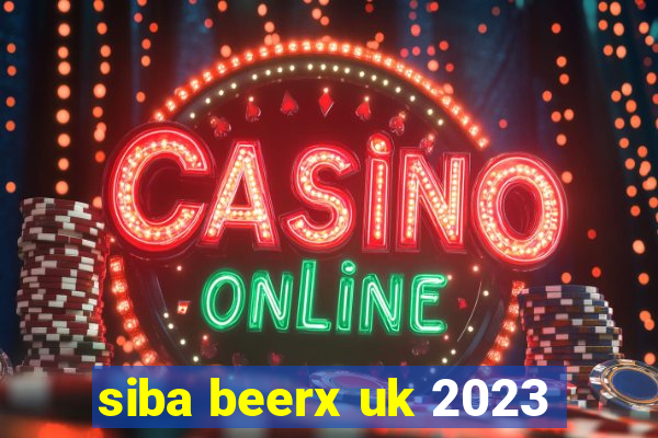 siba beerx uk 2023